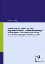 Entwicklung und Umsetzung einer mitgliederorientierten Unternehmensstrategie in mittelgroßen Genossenschaftsbanken : Am Praxisbeispiel des Mitgliedermehrwertprogramms VR-AktivPlus der Raiffeisenbank Lohr am Main eG. Überarb. Bachelor-Thesi