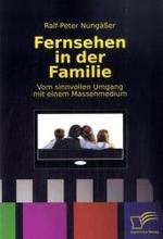 Fernsehen in der Familie : Vom sinnvollen Umgang mit einem Massenmedium