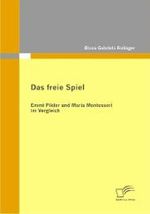 Das freie Spiel : Emmi Pikler und Maria Montessori im Vergleich