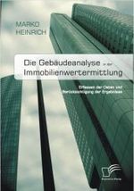 Die Gebäudeanalyse in der Immobilienwertermittlung : Erfassen der Daten und Berücksichtigung der Ergebnisse （2010. 254 S. m. 32 Abb. 27 cm）
