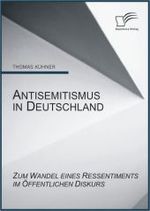 Antisemitismus in Deutschland : Zum Wandel eines Ressentiments im öffentlichen Diskurs