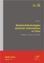 Markteintrittsstrategien deutscher Unternehmen in China : Strategien， Chancen und Risiken (China Bd.23)