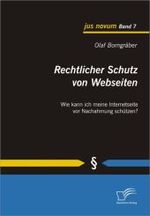 Rechtlicher Schutz von Webseiten : Wie kann ich meine Internetseite vor Nachahmung schützen? (jus novum Bd.7)