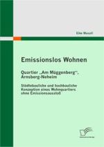 Emissionslos Wohnen - Quartier "Am Müggenberg", Arnsberg-Neheim: Städtebauliche und hochbauliche Konzeption eines Wohnquartiers ohne Emissio