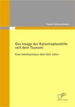 Das Image der Katastrophenhilfe seit dem Tsunami : Eine Inhaltsanalyse über fünf Jahre