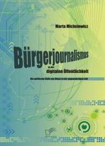 Bürgerjournalismus in der digitalen Öffentlichkeit : Die politische Rolle von Blogs in der gegenwärtigen Zeit