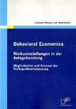 Behavioral Economics， Risikoeinstellungen in der Anlageberatung : Möglichkeiten und Grenzen der Risikopräferenzmessung