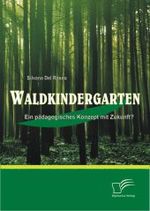 Waldkindergarten : Ein p&auml;dagogisches Konzept mit Zukunft? （2010. 128 S. 220 mm）