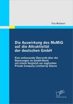 Die Auswirkung des MoMiG auf die Attraktivität der deutschen GmbH : Eine umfassende Übersicht über die Neuerungen im GmbH-Recht mit einem Vergleich zur englischen Private Company Limited by Shares
