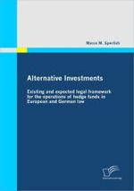 Alternative Investments: Existing and expected legal framework for the operations of hedge funds in European and German
