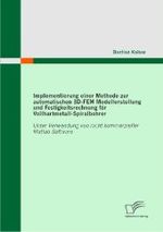 Implementierung einer Methode zur automatischen 3D-FEM Modellerstellung und Festigkeitsrechnung für Vollhartmetall-Spira : Unter Verwendung von nicht kommerzieller Matlab-Software （2011. 188 S. m. 58 Abb. 270 mm）
