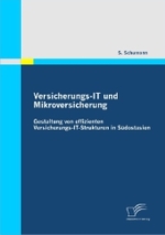 Versicherungs-IT Und Mikroversicherung : Gestaltung Von Effizienten Versicherungs-IT-Strukturen in Sudostasien