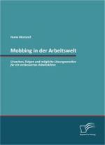 Mobbing in der Arbeitswelt : Ursachen, Folgen und mögliche Lösungsansätze für ein verbessertes Arbeitsklima （2011. 224 S. m. 14 Abb. 220 mm）