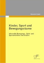 Kinder， Sport und Bewegungsräume : Informelle Bewegungs-， Spiel- und Sportaktivitäten von Kindern