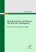 Data Warehouse im Rahmen der Business Intelligence : Konzeption eines Vorgehensmodells