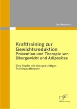 Krafttraining zur Gewichtsreduktion: Prävention und Therapie von Übergewicht und Adipositas : Eine Studie mit übergewichtigen Trainingsanfängern