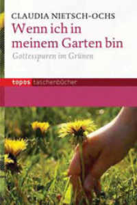 Wenn ich in meinem Garten bin : Gottesspuren im Grünen (Topos Taschenbücher 717) （2010. 104 S. 18 cm）