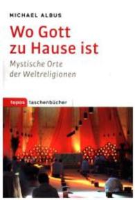 Wo Gott zu Hause ist : Mystische Orte der Weltreligionen (Topos Taschenbücher 1028) （2016. 168 S. 18 cm）