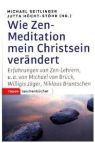 Wie Zen-Meditation mein Christsein verändert : Erfahrungen von Zen-Lehrern u.a. von Michael von Brück, Willigis Jäger, Niklaus Brantschen (Topos Taschenbücher 1039) （2016. 221 S. 18 cm）