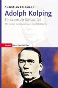 Adolph Kolping : Ein Leben der Solidarität (Topos Taschenbücher Bd.1059) （2016. 141 S. 18 cm）