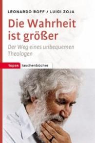 Die Wahrheit ist größer : Der Weg eines unbequemen Theologen (Topos Taschenbücher 1061) （2016. 144 S. 18 cm）