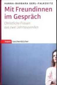 Mit Freundinnen im Gespräch : Christliche Frauen aus zwei Jahrtausenden (Topos Taschenbücher 1078) （2017. 240 S. 18 cm）