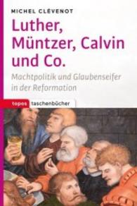 Luther, Müntzer, Calvin & Co. : Machtpolitik und Glaubenseifer in der Reformation (Topos Taschenbücher 1079) （2016. 108 S. 18 cm）
