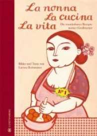 La nonna La cucina La vita : Die wunderbaren Rezepte meiner GroßmutterLimitierte Jubiläumsausgabe （Limit. Sondered. 2015. 224 S. m. zahlr. farb. Abb. 240 mm）