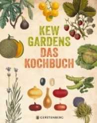Kew Gardens - Das Kochbuch : 101 Rezepte mit Pflanzen aus aller Welt. Ausgezeichnet mit dem Deutschen Gartenbuchpreis 2018, Kategorie Bestes Gartenkochbuch （2017. 160 S. durchgehend farbig. 22.5 cm）