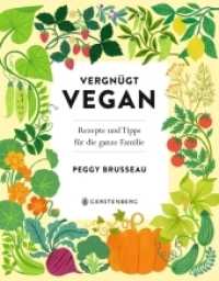 Vergnügt Vegan : Rezepte und Tipps für die ganze Familie （2022. 272 S. durchgehend farbig. 250 mm）