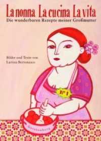 La nonna La cucina La vita : Die wunderbaren Rezepte meiner Großmutter50 Rezepte （14., NED. 2005. 224 S. 136 farbige Illustrationen. 235 mm）