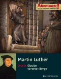 Martin Luther : Glaube versetzt Berge (Abenteuer! Maja Nielsen erzählt) （2., NED. 2016. 64 S. m. zahlr. farb. Illustr. 260 mm）