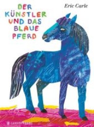 Der Künstler und das blaue Pferd (Die Welt von Eric Carle)