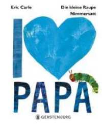 Die kleine Raupe Nimmersatt - I love Papa （7., NED. 2018. 32 S. m. zahlr. bunten Bild. 180 mm）