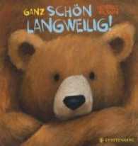 Ganz schön langweilig! （3., NED. 2019. 32 S. m. zahlr. bunten Bild. 270 mm）