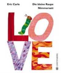 Die kleine Raupe Nimmersatt - LOVE （2., NED. 2015. 32 S. m. zahlr. bunten Bild. 180 mm）