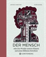 Der Mensch : oder Das Wunder unseres Körpers und seiner Billionen Bewohner （3., NED. 2016. 160 S. m. zahlr. farb. Illustr. v. Floor Rieder. 265 mm）