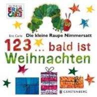 Die kleine Raupe Nimmersatt - 1, 2, 3 ... bald ist Weihnachten (Die Welt von Eric Carle) （2., NED. 2016. 16 S. m. zahlr. bunten Bild. 175 mm）