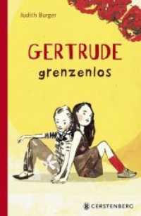 Gertrude grenzenlos : Ausgezeichnet: Gustav-Heinemann-Friedenspreis 2019.Nominiert: Korbinian, Paul-Maar-Preis für junge Talente 2018, Nominierung 2018 （3., NED. 2018. 240 S. 220 mm）