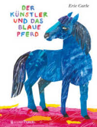 Der Künstler und das blaue Pferd : Eric Carle Classic Edition （2023. 32 S. durchgehend farbig. 250 mm）
