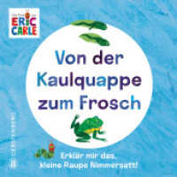 Von der Kaulquappe zum Frosch : Erklär mir das, kleine Raupe Nimmersatt! （2025. 12 S. durchgehend farbig. 12.6 cm）