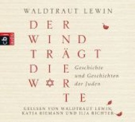 Der Wind trägt die Worte - Geschichte und Geschichten der Juden, 6 Audio-CDs : Gekürzte Lesung. 480 Min. （Neuausg. 2012）