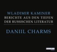 Daniil Charms - Berichte aus den Tiefen der russischen Literatur, 2 Audio-CDs : Gesprochen vom Autor. Lesung. 122 Min. （Neuausg. 2014. 128 x 112 mm）