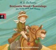 Benjamin Wood - Beastologe, Die Suche nach dem Phönix, Audio-CD : Gekürzte Lesung. 75 Min. (Benjamin Wood - Beastologe Folge.1) （2014. 142 x 124 mm）
