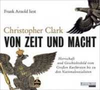 Von Zeit und Macht, 6 Audio-CDs : Herrschaft und Geschichtsbild vom Großen Kurfürsten bis zu den Nationalsozialisten. 450 Min.. CD Standard Audio Format.Lesung.Gekürzte Ausgabe （Gekürzte Lesung. 2018. 144 mm）