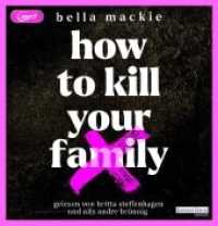How to kill your family, 2 Audio-CD, 2 MP3 : 698 Min.. Lesung.Gekürzte Ausgabe （leicht gekürzte Lesung. 2022. 145 mm）