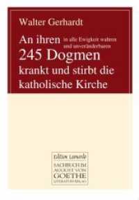 An ihren in alle Ewigkeit wahren und unveränderbaren 245 Dogmen krankt und stirbt die katholische Kirche （1., Aufl. 2013. 160 S. 21 cm）