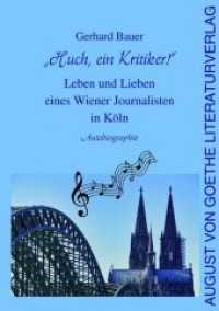 "Huch, ein Kritiker!" : Leben und Lieben eines Wiener Journalisten in Köln. Autobiografie （2018. 180 S. 1 Abb. 211 x 149 mm）