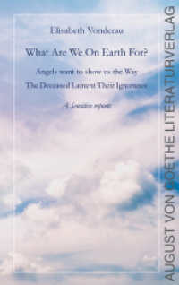 What are we on earth for? : Angels want to show us the Way. The Deceased Lament Their Ignorance