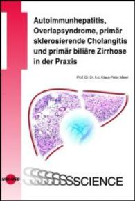 Autoimmunhepatitis, Overlapsyndrome, primär sklerosierende Cholangitis und primär biliäre Zirrhose in der Praxis (UNI-MED Science) （2013. 63 S. 14 Abb. 24 cm）
